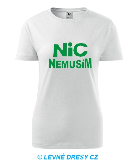 Tričko nic nemusím dámské