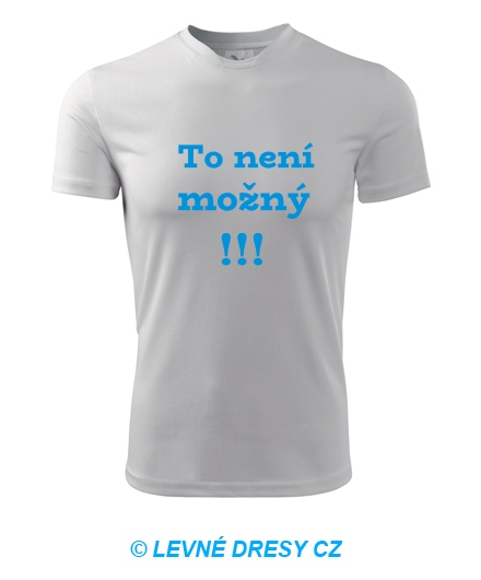 Tričko To není možný !!!