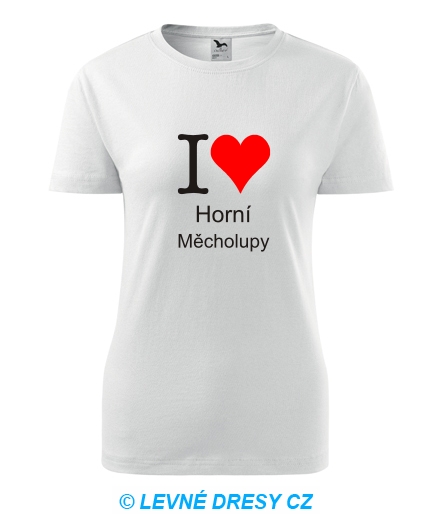 Dámské tričko I love Horní Měcholupy