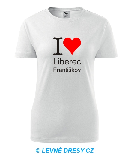Dámské tričko I love Liberec Františkov