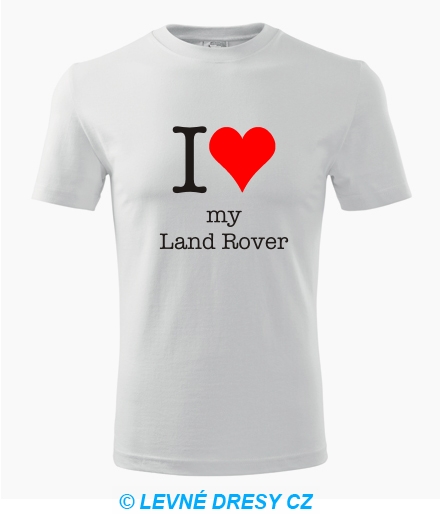 Tričko I love my Land Rover