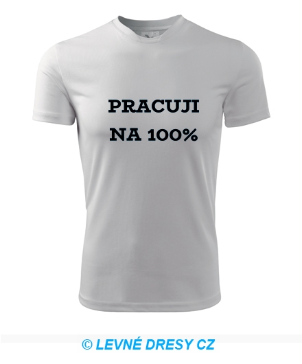 Tričko Pracuji na 100%