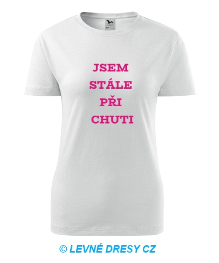 Dámské tričko Jsem stále při chuti