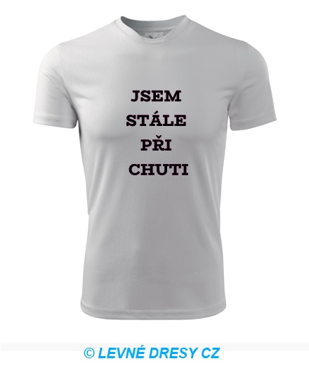 Tričko Jsem stále při chuti