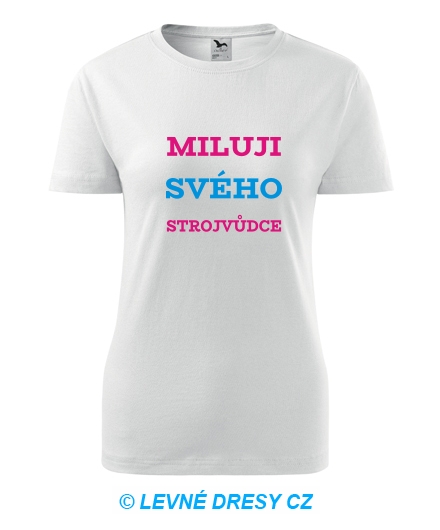 Dámské tričko Miluji svého strojvůdce