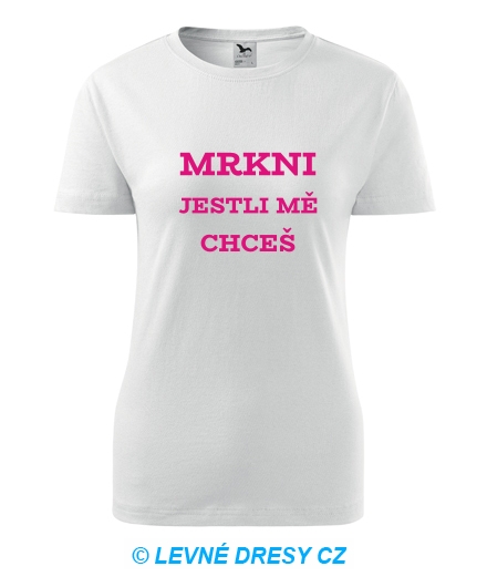 Dámské tričko Mrkni jestli mě chceš - Trička pro přátele