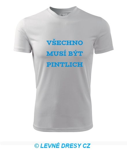 Tričko Všechno musí být pintlich