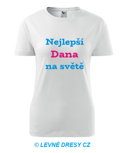 Dámské tričko nejlepší Dana na světě