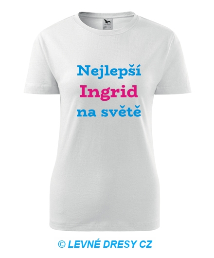 Dámské tričko nejlepší Ingrid na světě