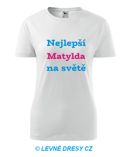 Dámské tričko nejlepší Matylda na světě