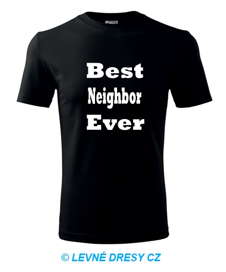 Tričko Best Neighbor Ever