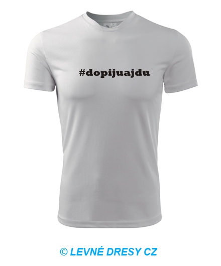 Tričko Dopiju a jdu - Trička pro přátele